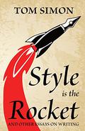 Style is the Rocket: and Other Essays on Writing by Tom Simon
