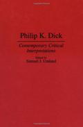 Philip K. Dick: Contemporary Critical Interpretations (Contributions to the Study of Science Fiction and Fantasy #63) by Samuel J. Umland