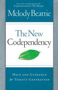The New Codependency: Help and Guidance for Today's Generation by Melody Beattie