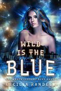 Wild Is The Blue (The Adventures Of Blue Faust #5) by Cecilia Randell
