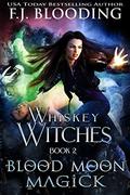 Blood Moon Magick (Whiskey Witches #2) by S.M. Blooding