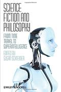Science Fiction and Philosophy: From Time Travel to Superintelligence by Susan Schneider