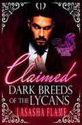 Claimed: Dark Breeds of the Lycans (Dark Immortal Flames #1) by LaSasha Flame