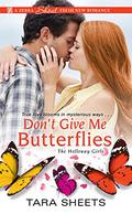 Don't Give Me Butterflies (The Holloway Girls #3) by Tara Sheets