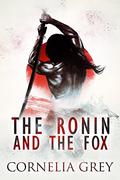 The Ronin and The Fox by Cornelia Grey