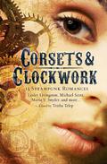 Corsets & Clockwork: 13 Steampunk Romances by Trisha Telep, Maria V. Snyder