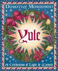 Yule: A Celebration of Light and Warmth by Dorothy Morrison