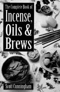 The Complete Book of Incense, Oils and Brews by Scott Cunningham