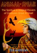 Animal Speak: The Spiritual & Magical Powers of Creatures Great and Small by Ted Andrews, Margaret K. Andrews