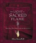 To Light a Sacred Flame: Practical Witchcraft for the Millennium (New Generation Witchcraft #3) by Silver RavenWolf