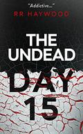 The Undead Day Fifteen by R.R. Haywood