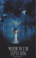 Mated to the Alpha King (A Royal's Tale #1) by Jennise K.