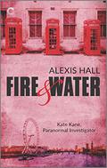 Fire & Water by Alexis Hall