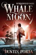 Whalemoon (Wyrmwind Tales Book #1) by Dustin Porta