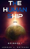 The Human Ship (The Human Ship #1) by Jordan J. Estrada