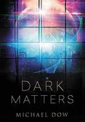 Dark Matters by Michael Dow