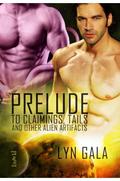 Prelude to Claimings, Tails, and Other Alien Artifacts by Lyn Gala