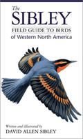 The Sibley Field Guide to Birds of Western North America by David Allen Sibley