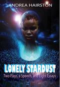 Lonely Stardust: Two Plays, a Speech, and Eight Essays by Andrea Hairston