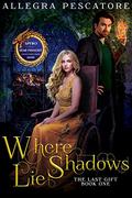 Where Shadows Lie (The Last Gift #1) by Allegra Pescatore