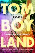 Tomboyland: Essays by Melissa Faliveno