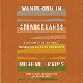 Wandering in Strange Lands: A Daughter of the Great Migration Reclaims Her Roots by Morgan Jerkins