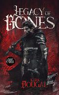 Legacy of Bones (A Tale of Bone and Steel #1) by Kirk Dougal