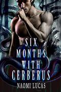 Six Months With Cerberus by Naomi Lucas