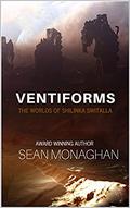 Ventiforms  (The Worlds of Shilinka Switalla Book 4) by Sean Monaghan