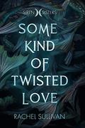 Some Kind of Twisted Love  (Siren Sisters) by Rachel Sullivan