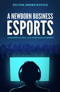 A Newborn Business: Esports by Zoltan Andrejkovics