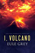 I, Volcano (Volcano Chronicles #1) by Eule Grey
