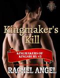 Kingmaker's Kill (Kingmakers of Kingsbury #3) by Rachel Angel