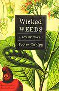 Wicked Weeds: A Zombie Novel by Pedro Cabiya