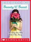 Twice Upon a Time #3: Beauty and the Beast, the Only One Who Didn't Run Away by Wendy Mass
