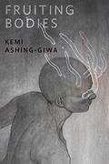 Fruiting Bodies by Kemi Ashing-Giwa