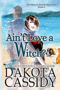 Ain't Love a Witch? by Dakota Cassidy