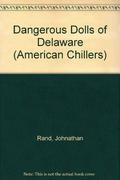 Dangerous Dolls Of Delaware by Johnathan Rand