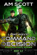 Lightwave: Command Decision (Folding Space #6) by A.M. Scott
