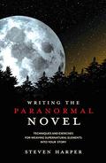 Writing the Paranormal Novel: Techniques and Exercises for Weaving Supernatural Elements Into Your Story. by Steven Piziks