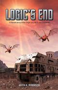 Logic's End: A Novel about the Origin of Life in the Universe (The Origins Trilogy #1) by Keith A. Robinson