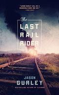 The Last Rail-Rider by Jason Gurley