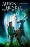 Alison Henry and the Creatures of Torone by C.J. Darlington