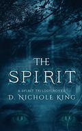 The Spirit by D. Nichole King