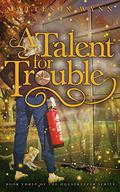A Talent for Trouble by Matteson Wynn