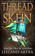 Thread Skein (Golden Threads Trilogy #3) by Leeland Artra