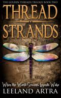 Thread Strands (Golden Threads Trilogy #2) by Leeland Artra