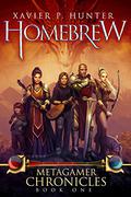 Homebrew (Metagamer Chronicles #1) by Xavier P. Hunter
