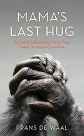 Mama's Last Hug: Animal Emotions and What They Tell Us about Ourselves by Frans de Waal