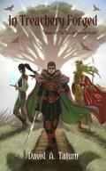 In Treachery Forged (The Law of Swords #1) by David A. Tatum